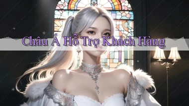 Châu Á Hỗ trợ khách hàng