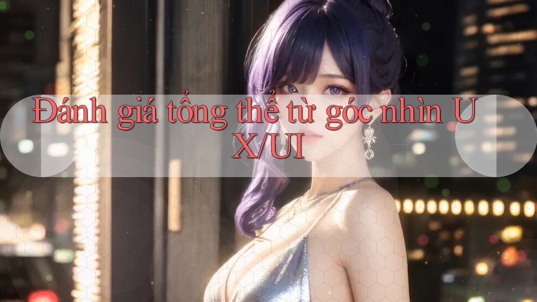 Đánh giá tổng thể từ góc nhìn UX/UI