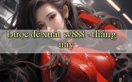 Được đề xuất sv888   tháng này