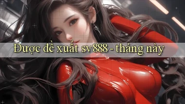 Được đề xuất sv888   tháng này