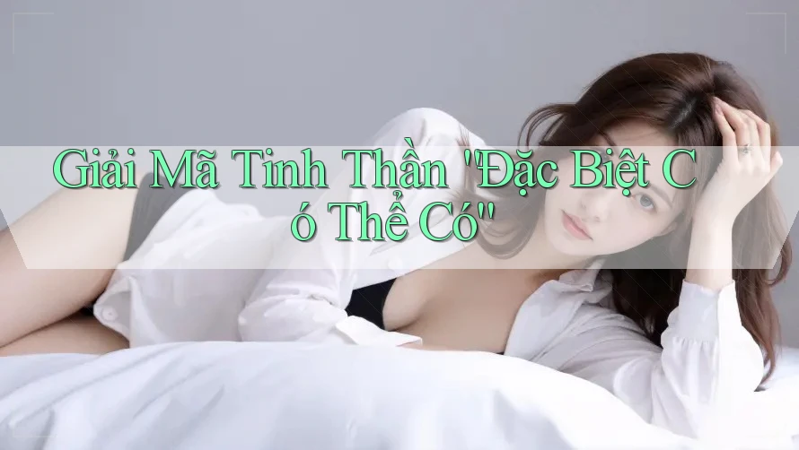 Giải Mã Tinh Thần “Đặc Biệt Có Thể Có” Giải Mã Tinh Thần “Đặc Biệt Có Thể Có”