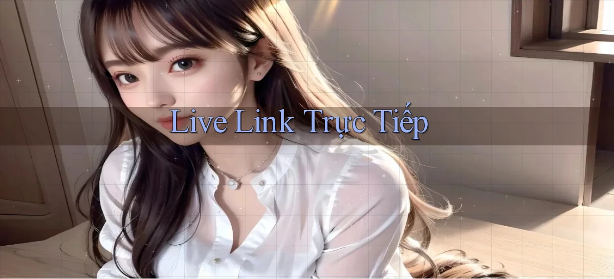 Live Link trực tiếp