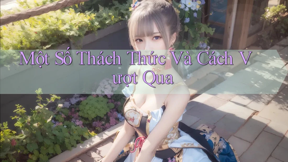 Một Số Thách Thức Và Cách Vượt Qua Một Số Thách Thức Và Cách Vượt Qua
