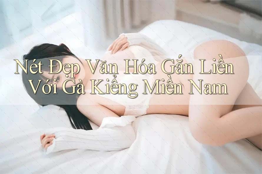 Nét Đẹp Văn Hóa Gắn Liền Với Gà Kiểng Miền Nam Nét Đẹp Văn Hóa Gắn Liền Với Gà Kiểng Miền Nam