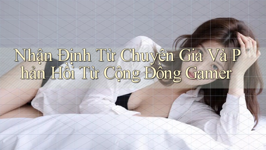 Nhận Định Từ Chuyên Gia Và Phản Hồi Từ Cộng Đồng Gamer Nhận Định Từ Chuyên Gia Và Phản Hồi Từ Cộng Đồng Gamer