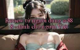 Review từ người dùng sv888   dành cho người Việt