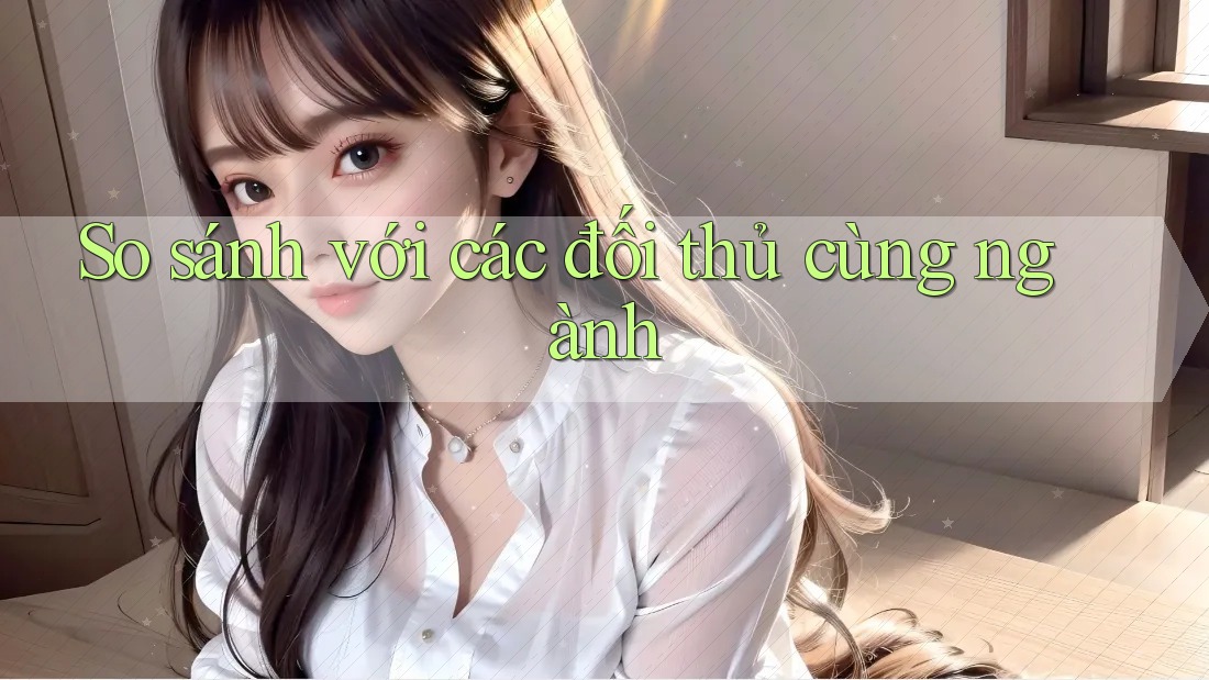 So sánh với các đối thủ cùng ngành