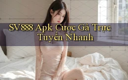 sv888  apk cược gà trực tuyến nhanh