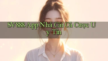 sv888  app nhà cái cá cược uy tín