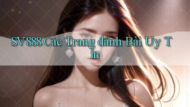 sv888  các trang đánh bài uy tín