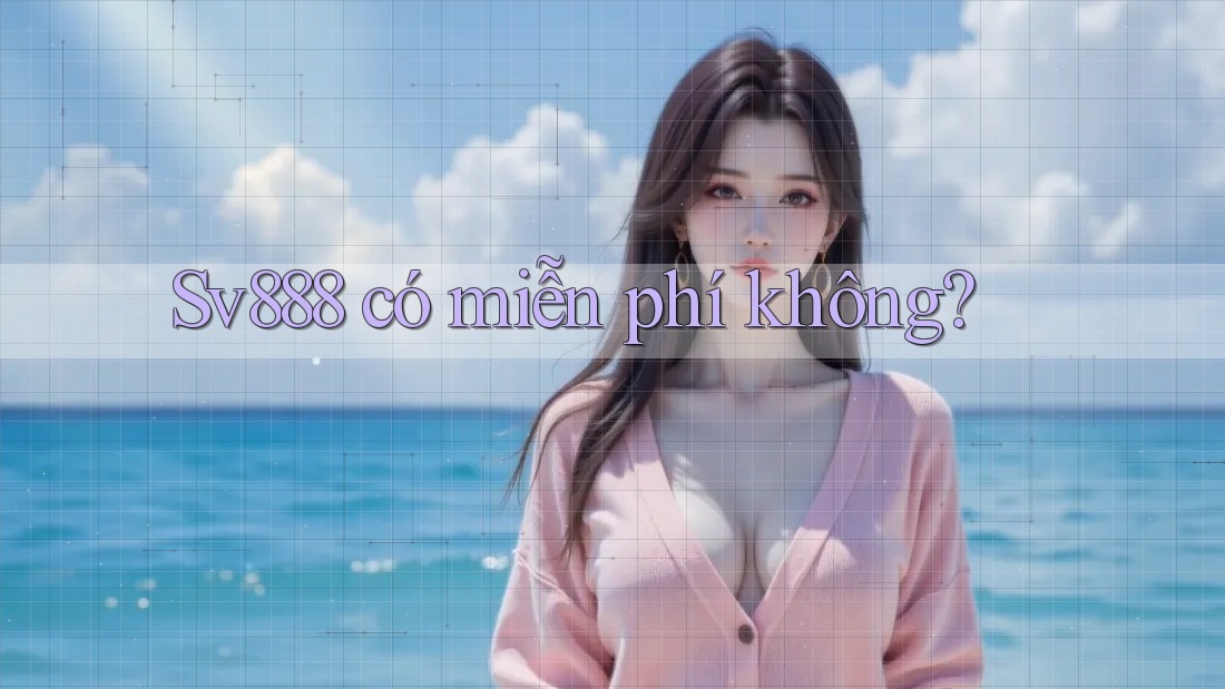 Sv888 có miễn phí không?