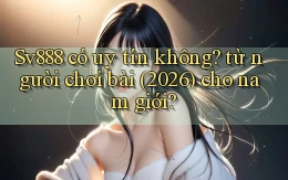 Sv888 có uy tín không từ người chơi bài (2026) cho nam giới