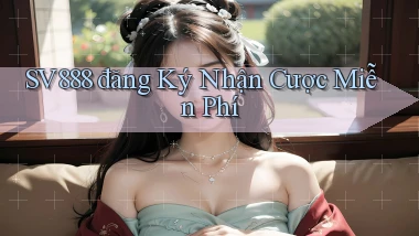 sv888  đăng ký nhận cược miễn phí