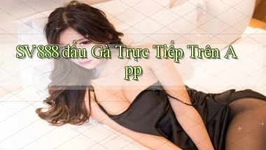 sv888  đấu gà trực tiếp trên app