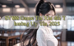 sv888  game tài xỉu đổi thưởng uy tín 2025