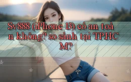 Sv888 (iPhone 13) có an toàn không so sánh tại TP.HCM