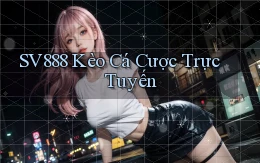 sv888  kèo cá cược trực tuyến