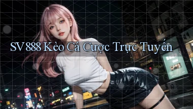 sv888  kèo cá cược trực tuyến