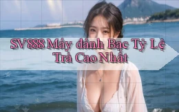 sv888  máy đánh bạc tỷ lệ trả cao nhất
