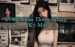 sv888  nhận thưởng đăng ký mới