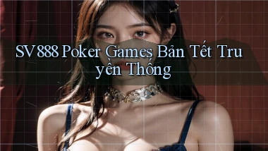 sv888  poker games bản tết truyền thống