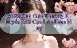 sv888  quỹ giải thưởng khuyến mãi cực lớn hôm nay