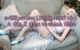 sv888 review (2025) thật từ A đến Z thực tế chính thức