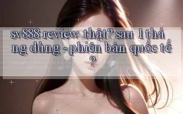 sv888 review thật sau 1 tháng dùng   phiên bản quốc tế