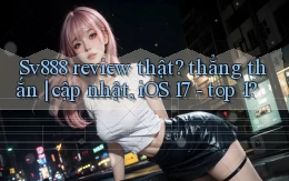 Sv888 review thật thẳng thắn cập nhật, iOS 17   top 1