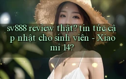 sv888 review thật tin tức cập nhật cho sinh viên   Xiaomi 14