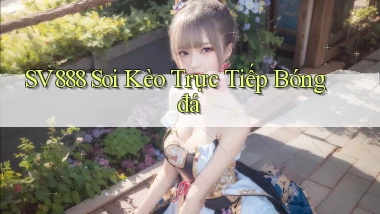 sv888  soi kèo trực tiếp bóng đá