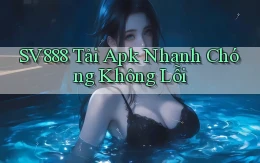 sv888  tải apk nhanh chóng không lỗi