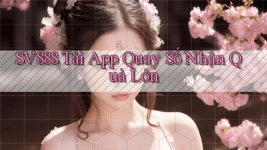 sv888  tải app quay số nhận quà lớn