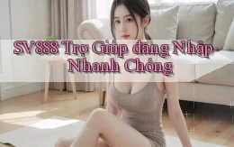 sv888  trợ giúp đăng nhập nhanh chóng