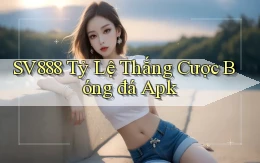 sv888  tỷ lệ thắng cược bóng đá apk