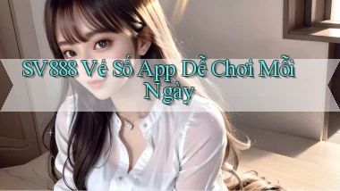 sv888  vé số app dễ chơi mỗi ngày