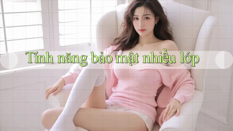 Tính năng bảo mật nhiều lớp