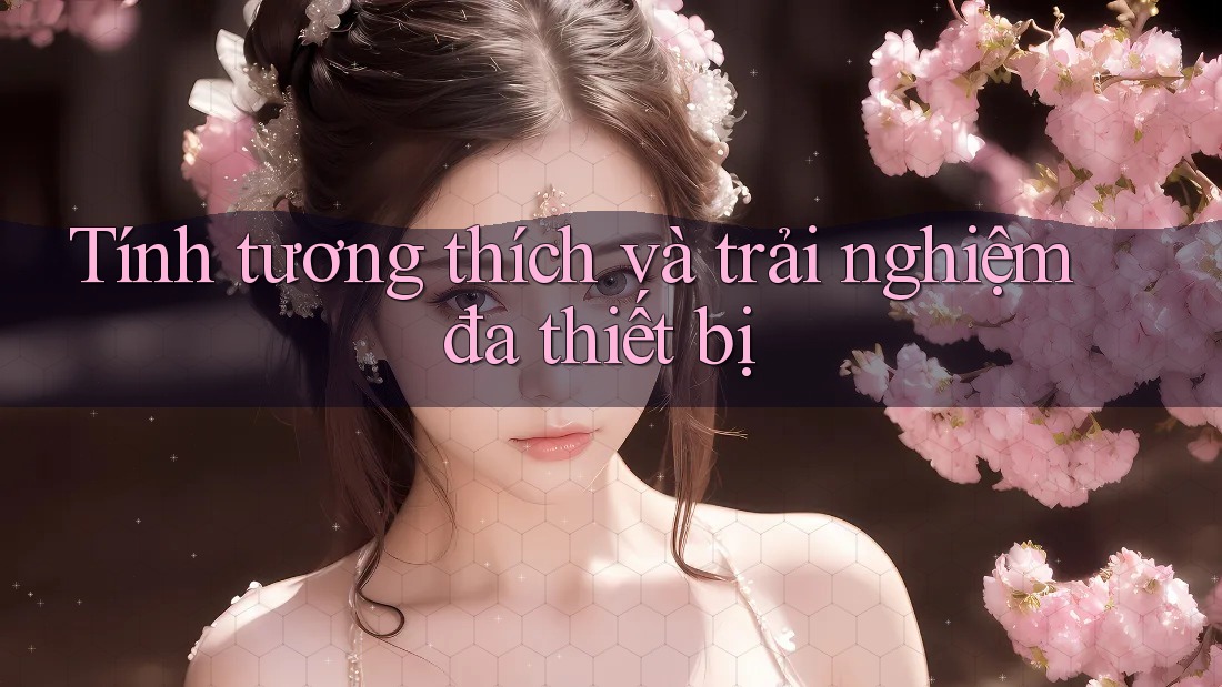 Tính tương thích và trải nghiệm đa thiết bị