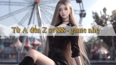 Từ A đến Z sv888   game nhẹ